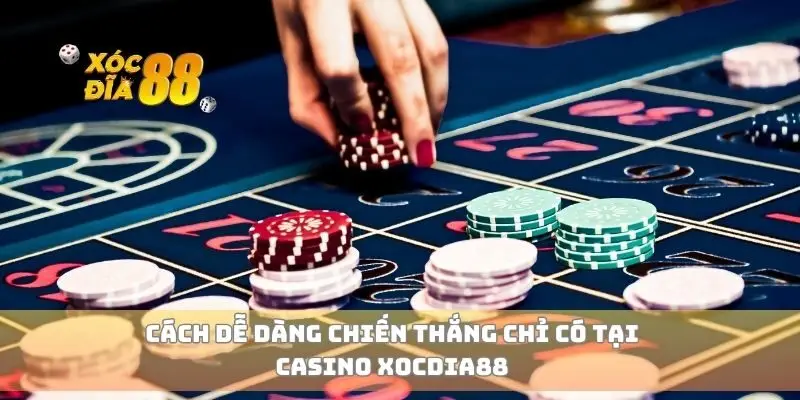 Cách dễ dàng chiến thắng chỉ có tại casino xocdia88