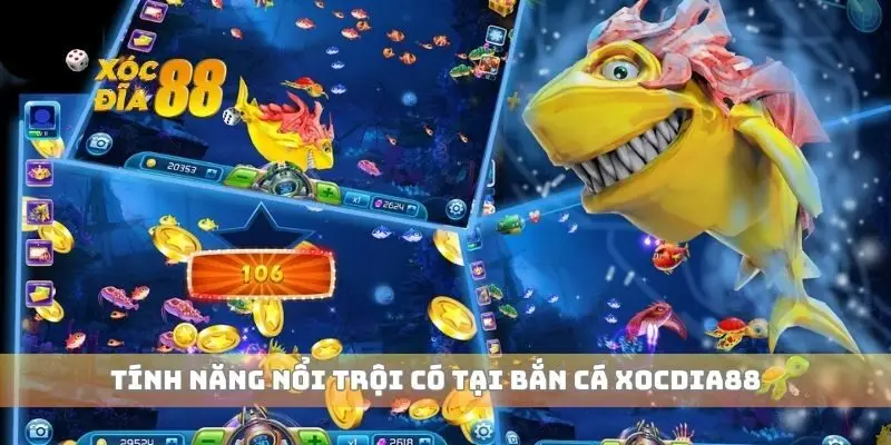Tính năng nổi trội có tại bắn cá xocdia88
