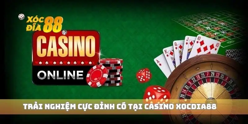 Trải nghiệm cực đỉnh có tại casino xocdia88